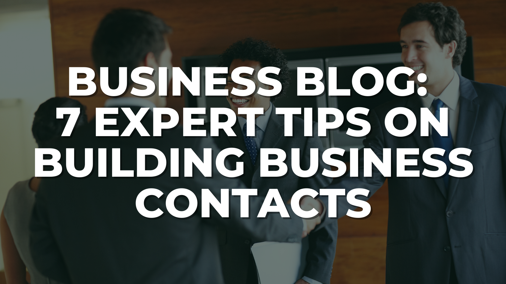 7 Expert Tips On Building Business Contacts